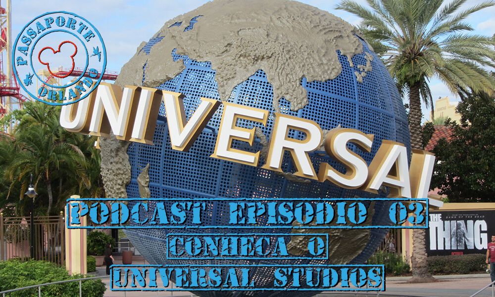 PODCAST EP. 03 – Conheça o Universal Studios Orlando