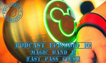 PODCAST EP. 10 – Entenda a Disney MagicBand e o novo FastPass+