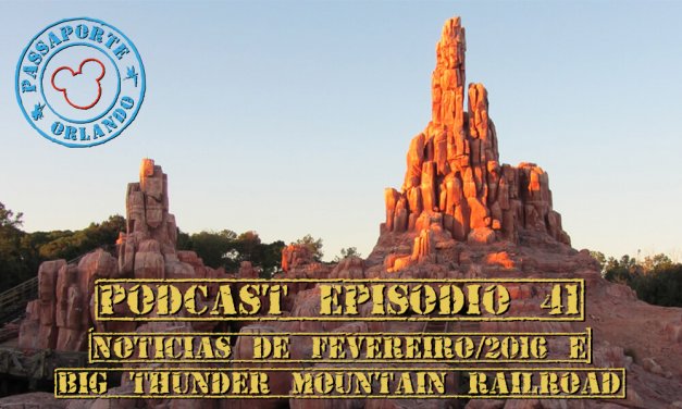 PODCAST EP. 41 – Notícias de Fevereiro de 2016, Impostos e Big Thunder Mountain Railroad