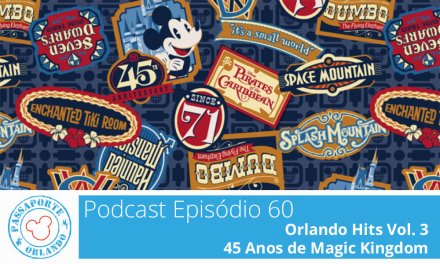 PODCAST EP. 60 – Orlando Hits Vol. 3 – 45 Anos de Magic Kingdom