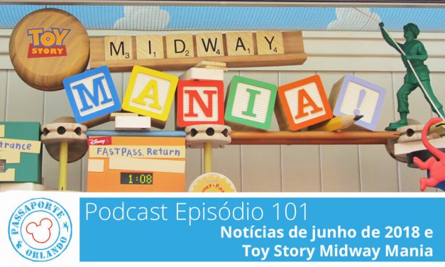 PODCAST EP. 101 – Notícias de Junho de 2018 e Toy Story Midway Mania