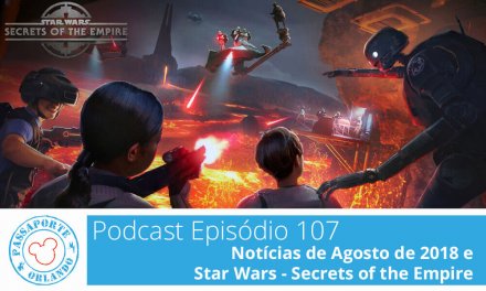 PODCAST EP. 107 – Notícias de Agosto de 2018 e Star Wars Secrets of the Empire