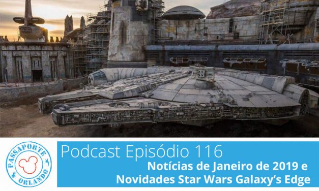 PODCAST EP. 116 – Notícias de Janeiro de 2019 e Novidades da Star Wars Galaxy’s Edge