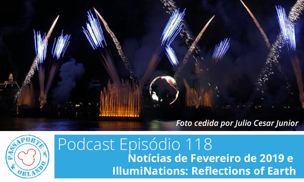 PODCAST EP. 118 – Notícias de Fevereiro de 2019 e IllumiNations: Reflections of Earth