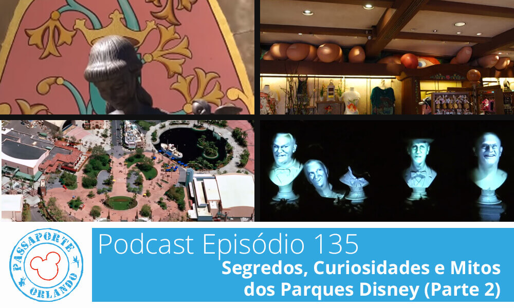 PODCAST EP. 135 – Segredos, Curiosidades e Mitos dos Parques Disney (Parte 2)