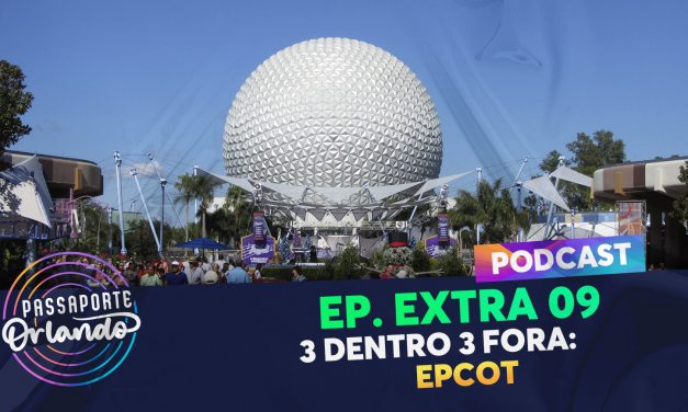 PODCAST EXTRA 09 – 3 Dentro 3 Fora: EPCOT
