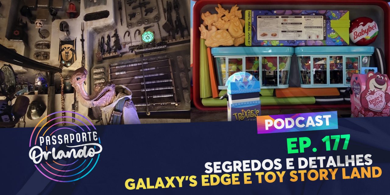 PODCAST Ep. 177 – Segredos e Detalhes: Galaxy’s Edge e Toy Story Land