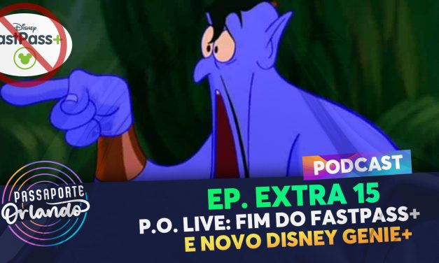 PODCAST EXTRA 15 – P.O. LIVE: Fim do FastPass e novo Disney Genie