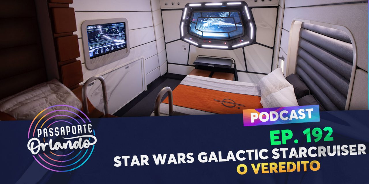 PODCAST Ep. 192 – Star Wars Galactic Starcruiser – O Veredito