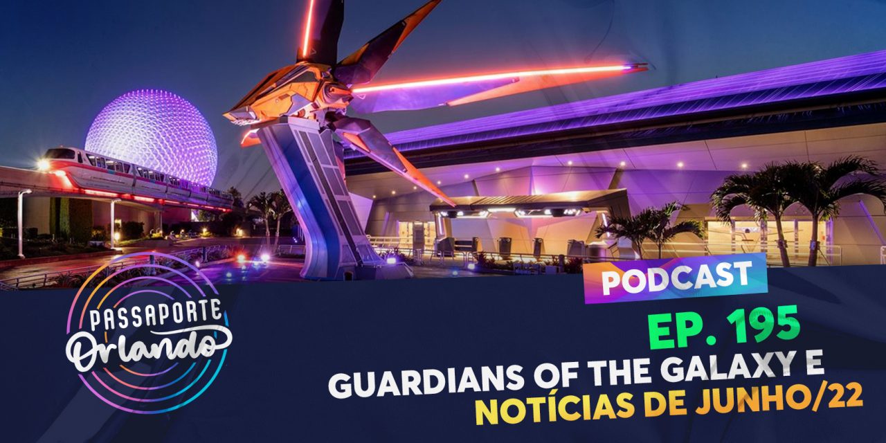 PODCAST Ep. 195 – Guardians of the Galaxy e Notícias de Junho/22