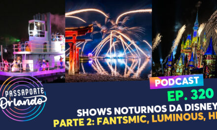 EPISÓDIO 320 – Shows Noturnos da Disney – Parte 2: Fantasmic, Luminous e Happily Ever After