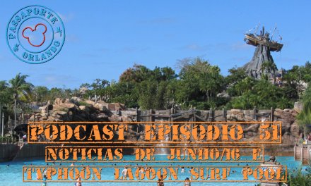 PODCAST EP. 51 – Notícias de Junho de 2016 e Typhoon Lagoon Surf Pool