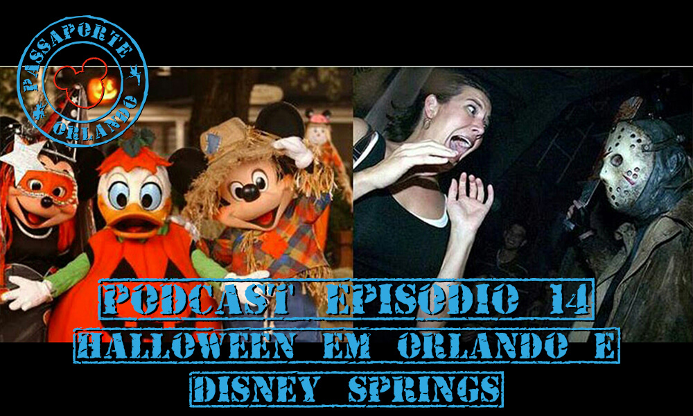 PODCAST Ep. 14 – Setembro/14 – Halloween em Orlando, Disney Springs e I-Drive 360