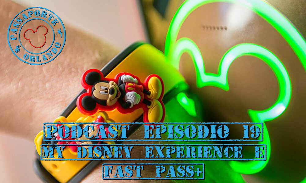 PODCAST Ep. 19 – Janeiro/15 – Tudo sobre o My Magic+, My Disney Experience e FastPass+