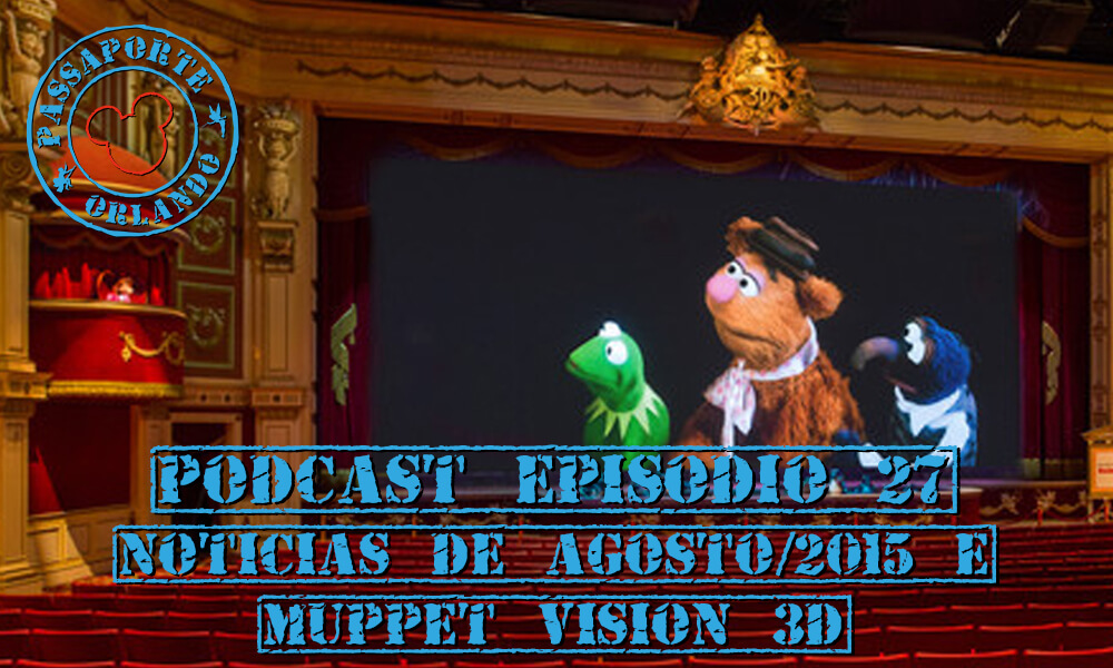 PODCAST EP. 27 – Notícias de Agosto/15 e Muppet Vision 3D
