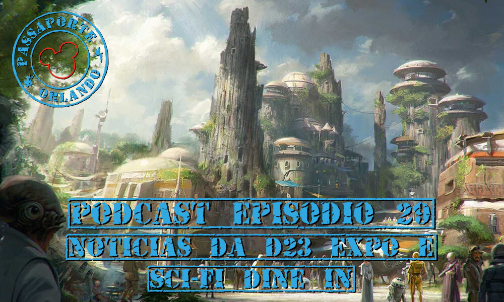 PODCAST EP. 29 – Notícias da D23 EXPO e Sci-Fi Dine In