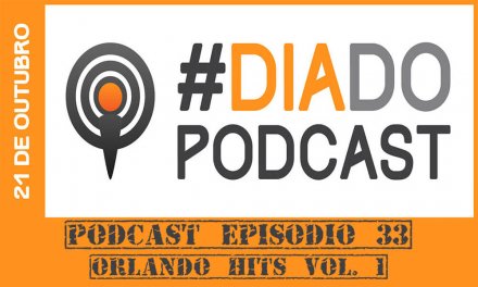 PODCAST EP. 33 – Especial DIA DO PODCAST: Orlando Hits Vol. 1
