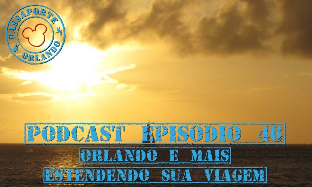 PODCAST EP. 46 – Orlando e Mais: Estendendo sua Viagem