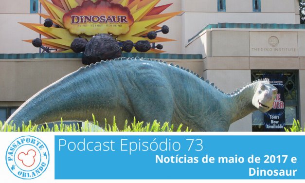 PODCAST EP. 73 – Notícias de Maio de 2017 e Dinosaur