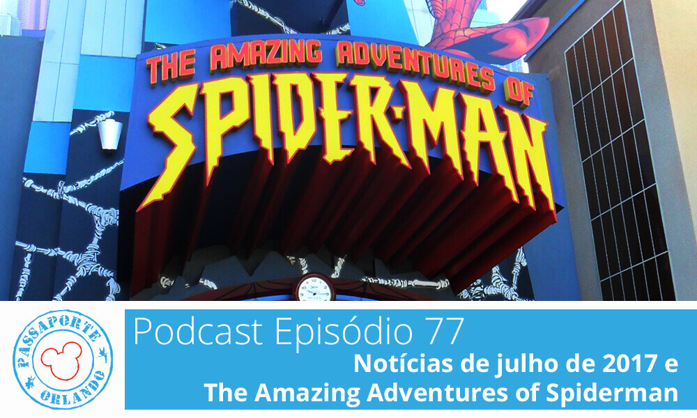 PODCAST EP. 77 – Notícias de Julho de 2017 e The Amazing Adventures of Spiderman