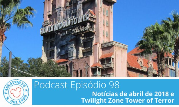 PODCAST EP. 98 – Notícias de Abril de 2018 e Twilight Zone Tower of Terror