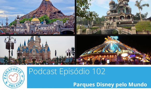 PODCAST EP. 102 – Parques Disney pelo Mundo
