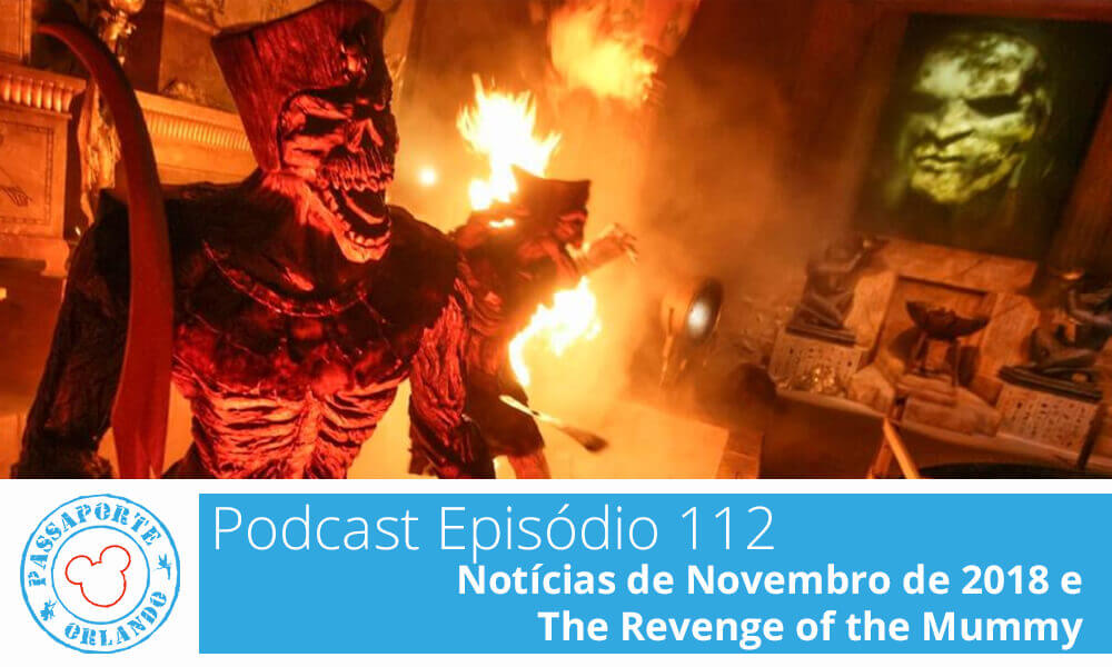 PODCAST EP. 112 – Notícias de Novembro de 2018 e The Revenge of the Mummy