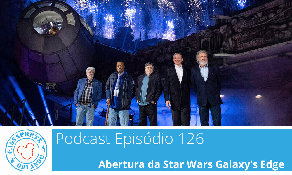 PODCAST EP. 126 – Abertura da Star Wars Galaxy’s Edge