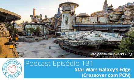 PODCAST EP. 132 – Star Wars Galaxy’s Edge (Crossover com PCN)