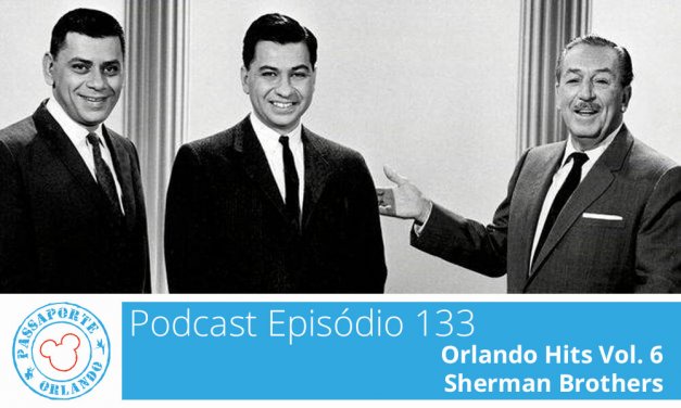 PODCAST EP. 133 – Orlando Hits Vol. 6 – Sherman Brothers