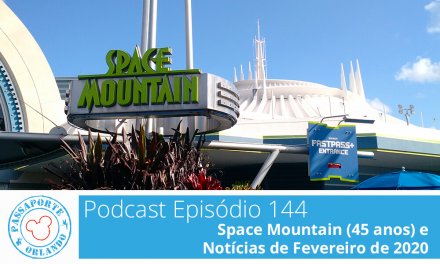 PODCAST EP. 144 – Space Mountain (45 anos) e Notícias de Fevereiro de 2020