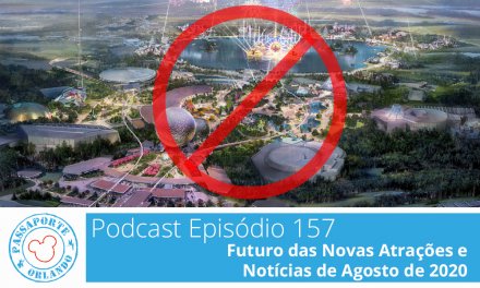 PODCAST EP. 157 – Futuro das Novas Atrações e Notícias de Agosto de 2020