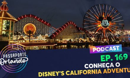 PODCAST Ep. 169 – Conheça o Diseney’s California Adventure