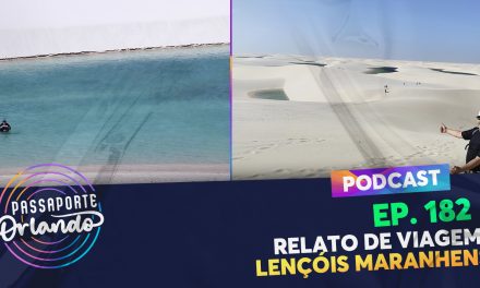 PODCAST Ep. 182 – Relato de Viagem: Lençóis Maranhenses