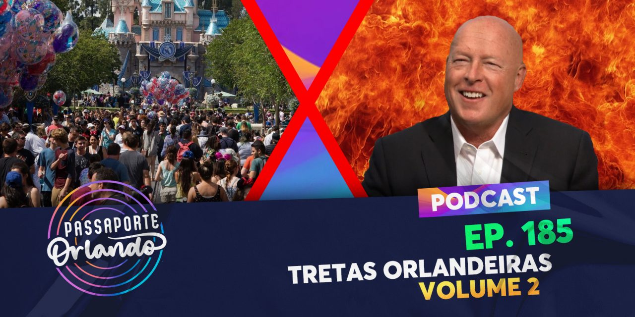 PODCAST Ep. 185 – Tretas Orlandeiras Vol. 2