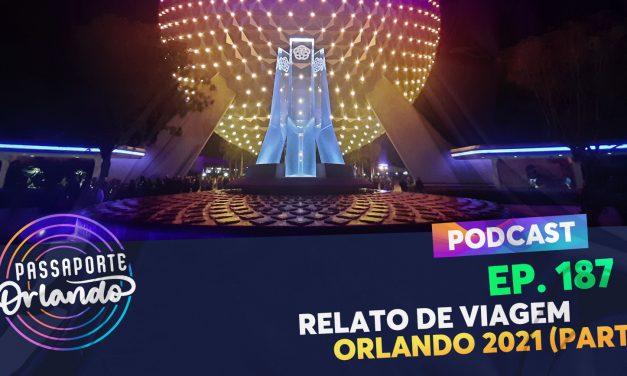 PODCAST Ep. 187 – Relato de Viagem: Orlando 2021 (Parte 1)
