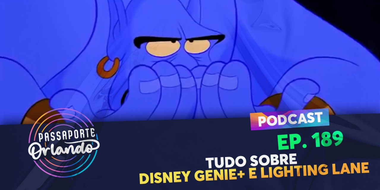 PODCAST Ep. 189 – Tudo sobre o Disney Genie+ e Lighting Lane