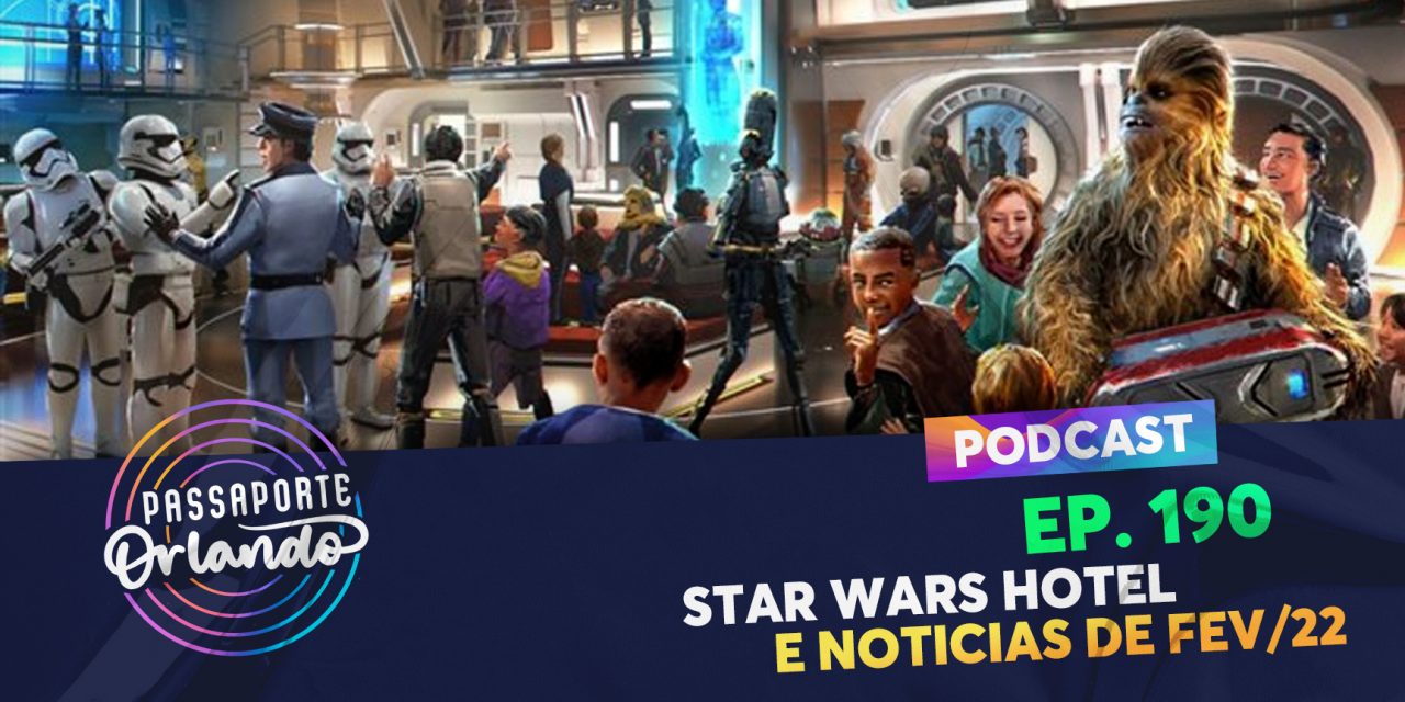 PODCAST Ep. 190 – Star Wars Hotel e Notícias de Fev/22