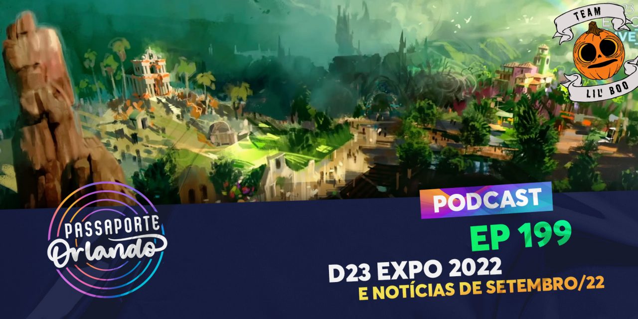 PODCAST Ep. 199 – D23 Expo 2022 e notícias de Setembro/22