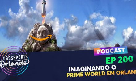 PODCAST Ep. 200 – Imaginando o Prime World em Orlando