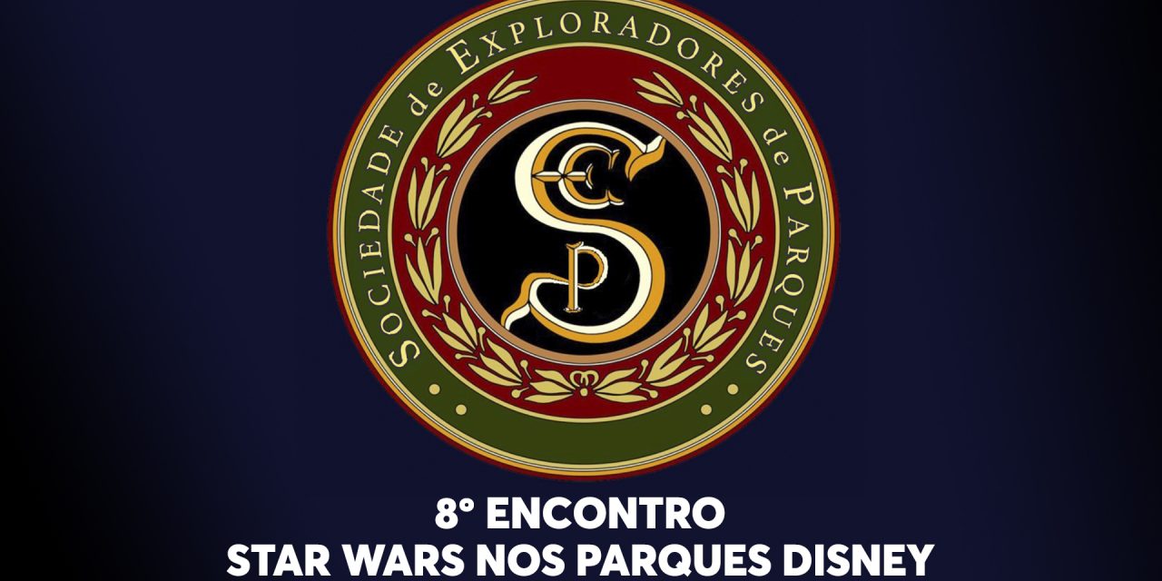 8º Encontro da Sociedade de Exploradores de Parques – Star Wars nos parques Disney
