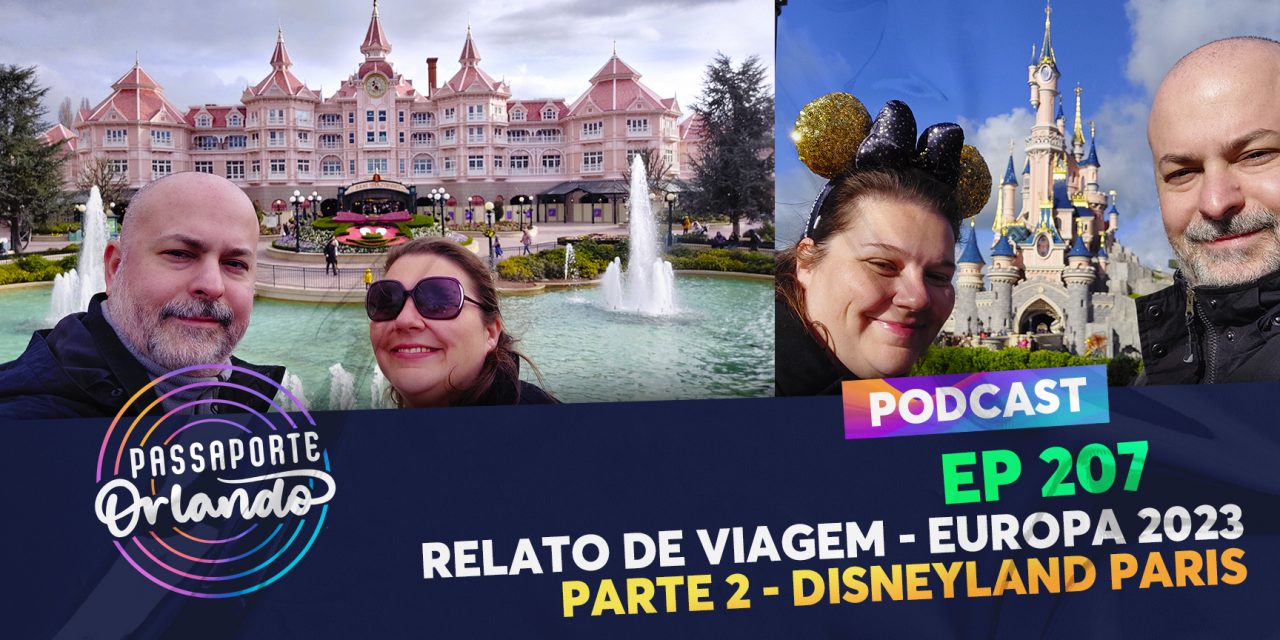 PODCAST Ep. 207 – Relato de Viagem – Europa 2023 – Parte 2: Disneyland Paris