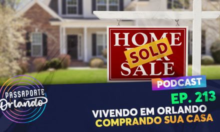 PODCAST Ep. 213 – Vivendo em Orlando – Comprando sua Casa