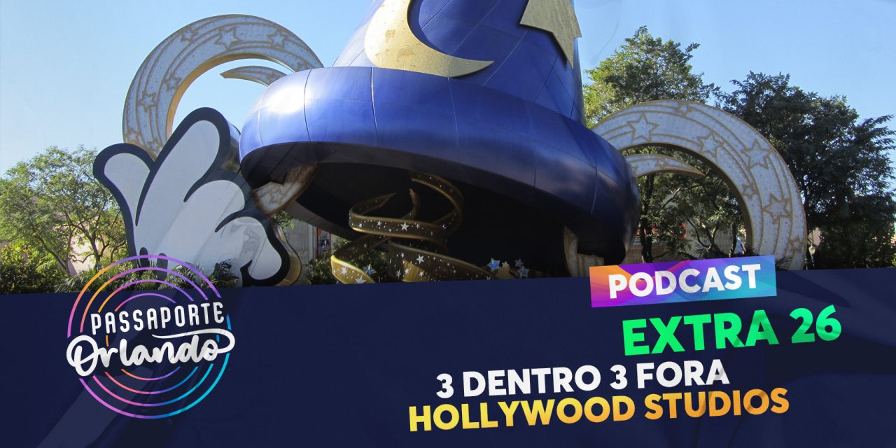 PODCAST EXTRA 26 – 3 Dentro 3 Fora – Hollywood Studios