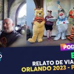 PODCAST Ep. 216 – Relato de viagem – Orlando 2023 – Parte 2