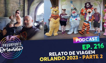 PODCAST Ep. 216 – Relato de viagem – Orlando 2023 – Parte 2