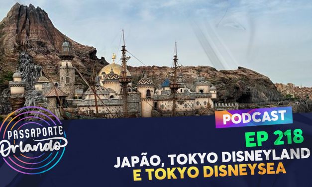 PODCAST Ep. 218 – Japão, Tokyo Disneyland e Tokyo DisneySea