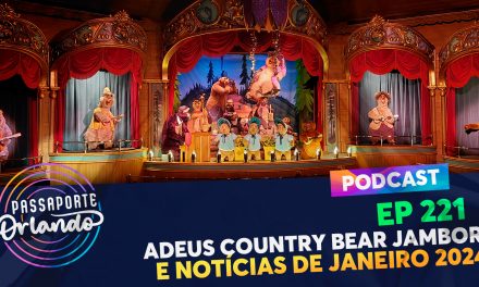 PODCAST Ep. 221 – Adeus Country Bear Jamboree e notícias de Janeiro/2024