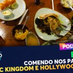 PODCAST Ep. 223 – Comendo nos Parques: Magic Kingdom e Hollywood Studios