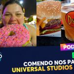 PODCAST Ep. 225 – Comendo nos Parques: Universal Studios e Islands of Adventure